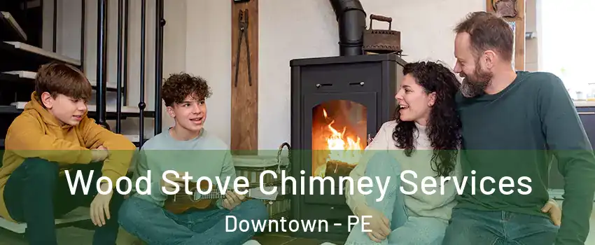  Wood Stove Chimney Services Downtown - PE