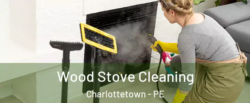 Wood Stove Cleaning Charlottetown - PE