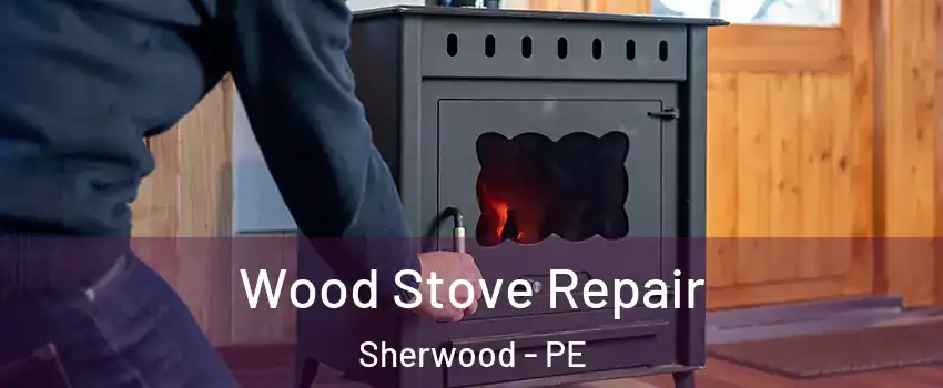 Wood Stove Repair Sherwood - PE